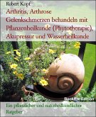 Arthritis, Arthrose Gelenkschmerzen behandeln mit Pflanzenheilkunde (Phytotherapie), Akupressur und Wasserheilkunde (eBook, ePUB)