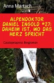 Alpendoktor Daniel Ingold #27: Daheim ist, wo das Herz spricht (eBook, ePUB)