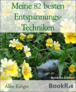 Meine 82 besten Entspannungs- Techniken (eBook, ePUB) - Kröger, Aline