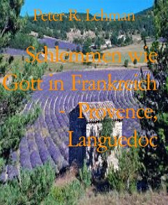 Schlemmen wie Gott in Frankreich - Provence, Languedoc (eBook, ePUB) - R. Lehman, Peter