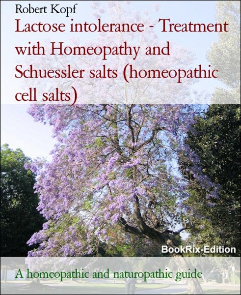 Lactose intolerance - Treatment with Homeopathy and Schuessler salts (homeopathic cell salts) (eBook, ePUB)
