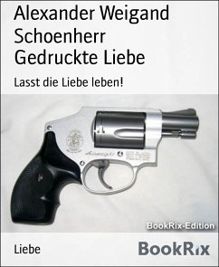 Gedruckte Liebe (eBook, ePUB) - Weigand Schoenherr, Alexander