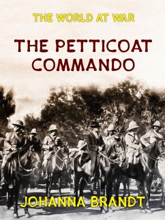 The Petticoat Commando Boer Women in Secret Service (eBook, ePUB) - Brandt, Johanna