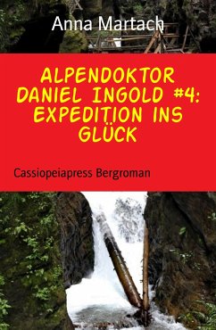 Alpendoktor Daniel Ingold #4: Expedition ins Glück (eBook, ePUB) - Martach, Anna