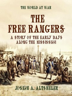The Free Rangers A Story of the Early Days Along the Mississippi (eBook, ePUB) - Altsheler, Joseph A.