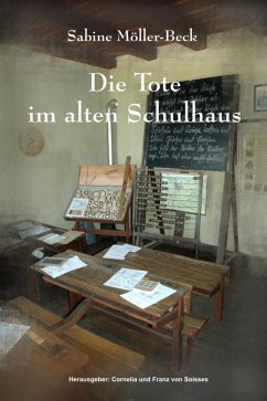 Die Tote im alten Schulhaus (eBook, ePUB) - Möller-Beck, Sabine; von Soisses, Cornelia; von Soisses, Franz