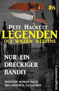 Legenden des Wilden Westens 6: Nur ein dreckiger Bandit (eBook, ePUB) - Hackett, Pete