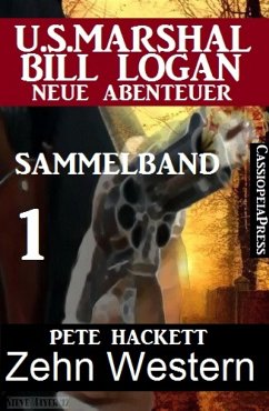 Zehn Western - Sammelband 1 (US Marshal Bill Logan - Neue Abenteuer) (eBook, ePUB) - Hackett, Pete