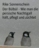 Der Bülbül - Wie man die persische Nachtigall hält, pflegt und züchtet (eBook, ePUB)