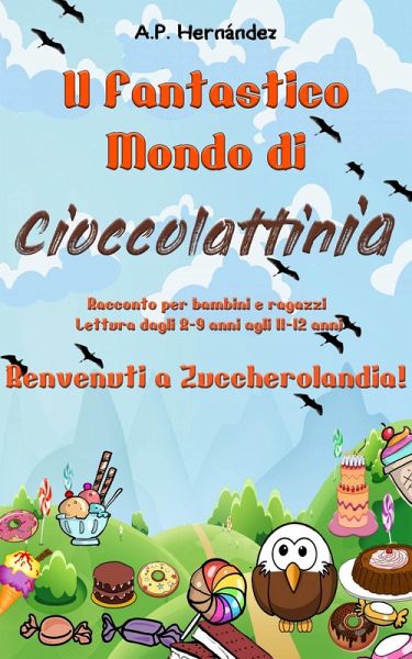 Il Fantastico Mondo di Cioccolattinia - Racconto per bambini e ragazzi. Lettura dagli 8-9 anni agli 11-12 anni . Benvenuti a Zuccherolandia! (eBook, ePUB)