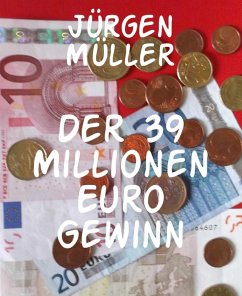 Der 39 Millionen Euro Gewinn (eBook, ePUB) - Müller, Jürgen