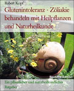 Glutenintoleranz - Zöliakie behandeln mit Heilpflanzen und Naturheilkunde (eBook, ePUB) - Kopf, Robert