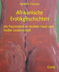 Afrikanische Erotikgeschichten (eBook, ePUB) - Erosique, Aphroshi