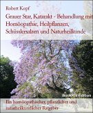 Grauer Star, Katarakt - Behandlung mit Homöopathie, Heilpflanzen, Schüsslersalzen und Naturheilkunde (eBook, ePUB)