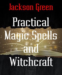 Practical Magic Spells and Witchcraft (eBook, ePUB) - Green, Jackson