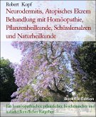 Neurodermitis, Atopisches Ekzem Behandlung mit Homöopathie, Pflanzenheilkunde, Schüsslersalzen und Naturheilkunde (eBook, ePUB)