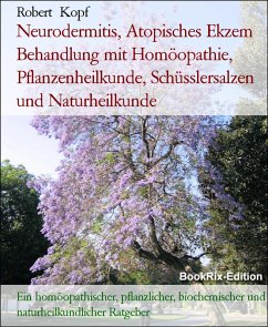 Neurodermitis, Atopisches Ekzem Behandlung mit Homöopathie, Pflanzenheilkunde, Schüsslersalzen und Naturheilkunde (eBook, ePUB) - Kopf, Robert