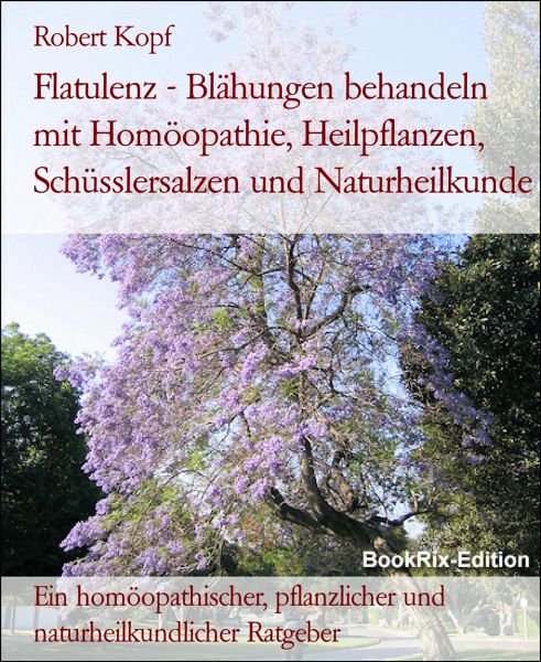 Flatulenz - Blähungen behandeln mit Homöopathie, Heilpflanzen, … von Robert  Kopf - Portofrei bei bücher.de