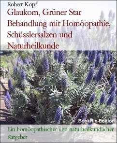 Glaukom, Grüner Star Behandlung mit Homöopathie, Schüsslersalzen und Naturheilkunde (eBook, ePUB) - Kopf, Robert
