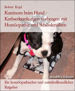 Karzinom beim Hund - Krebserkrankungen vorbeugen mit Homöopathie und Schüsslersalzen (eBook, ePUB) - Kopf, Robert