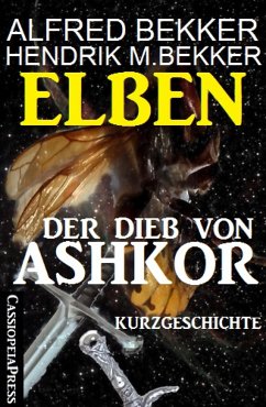 Elben - Der Dieb von Ashkor: Kurzgeschichte (eBook, ePUB) - Bekker, Alfred; Bekker, Hendrik M.