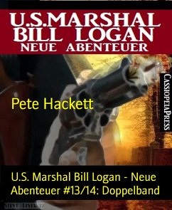 U.S. Marshal Bill Logan - Neue Abenteuer #13/14: Doppelband (eBook, ePUB) - Hackett, Pete
