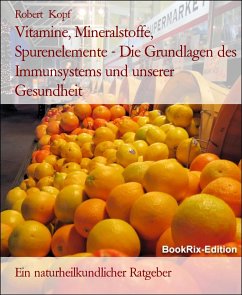 Vitamine, Mineralstoffe, Spurenelemente - Die Grundlagen des Immunsystems und unserer Gesundheit (eBook, ePUB) - Kopf, Robert