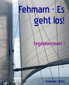 Fehmarn - Es geht los! (eBook, ePUB) - Seifert, Stephanie