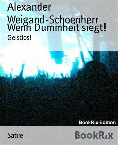 Wenn Dummheit siegt! (eBook, ePUB) - Weigand-Schoenherr, Alexander