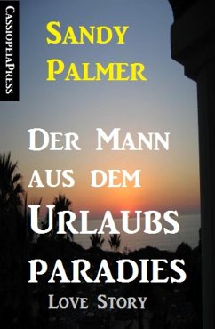 Der Mann aus dem Urlaubsparadies: Love Story (eBook, ePUB) - Palmer, Sandy