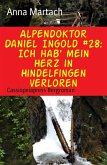 Alpendoktor Daniel Ingold #28: Ich hab' mein Herz in Hindelfingen verloren (eBook, ePUB)