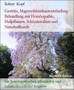 Gastritis, Magenschleimhautentzündung Behandlung mit Homöopathie, Heilpflanzen, Schüsslersalzen und Naturheilkunde (eBook, ePUB) - Kopf, Robert