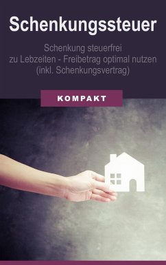 Schenkungssteuer - Schenkung steuerfrei zu Lebzeiten - Freibetrag optimal (inkl. Schenkungsvertrag) (eBook, ePUB) - Schmid, Angelika