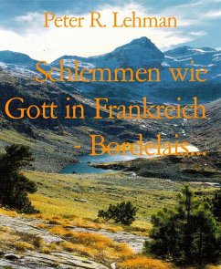 Schlemmen wie Gott in Frankreich - Bordelais... (eBook, ePUB) - Lehman, Peter R.