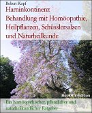 Harninkontinenz Behandlung mit Homöopathie, Heilpflanzen, Schüsslersalzen und Naturheilkunde (eBook, ePUB) Harninkontinenz Behandlung mit Homöopathie, Heilpflanzen, Schüsslersalzen und Naturheilkunde (eBook, ePUB)