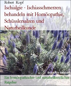 Ischialgie - Ischiasschmerzen behandeln mit Homöopathie, Schüsslersalzen und Naturheilkunde (eBook, ePUB) - Kopf, Robert