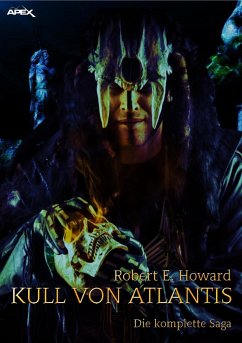 KULL VON ATLANTIS - DIE KOMPLETTE SAGA (eBook, ePUB) - Howard, Robert E.