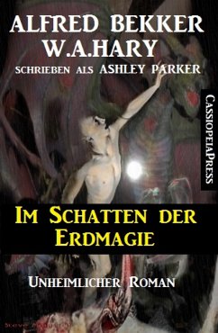 Ashley Parker - Im Schatten der Erdmagie: Unheimlicher Roman (eBook, ePUB) - A. Hary, W.; Bekker, Alfred