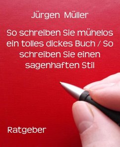 So schreiben Sie mühelos ein tolles dickes Buch / So schreiben Sie einen sagenhaften Stil (eBook, ePUB) - Müller, Jürgen