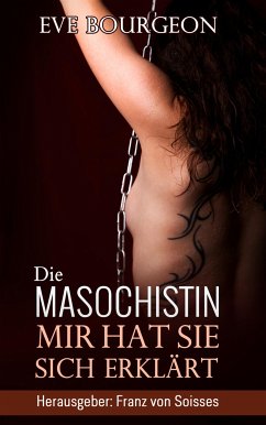 Die Masochistin (eBook, ePUB) - Soisses, Cornelia Von; Soisses, Franz Von; Bourgeon, Eve