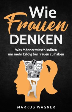 Wie Frauen denken (eBook, ePUB) - Wagner, Markus