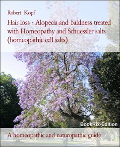 Hair loss - Alopecia and baldness treated with Homeopathy and Schuessler salts (homeopathic cell salts) (eBook, ePUB) - Kopf, Robert