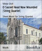 O Sacred Head Now Wounded (String Quartet) (eBook, ePUB)