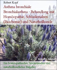 Asthma bronchiale Bronchialasthma - Behandlung mit Homöopathie, Schüsslersalzen (Biochemie) und Naturheilkunde (eBook, ePUB) - Kopf, Robert