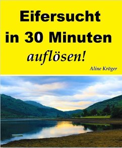 Eifersucht in 30 Minuten auflösen! (eBook, ePUB) - Kröger, Aline