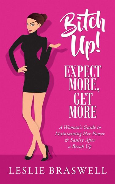 Bitch Up! Expect More, Get More: A Woman's Survival Guide to Keeping Her Power and Sanity After a Breakup (eBook, ePUB) Bitch Up! Expect More, Get More: A Woman's Survival Guide to Keeping Her Power and Sanity After a Breakup (eBook, ePUB)