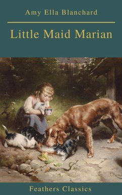 Little Maid Marian (Feathers Classics) (eBook, ePUB) - Blanchard, Amy Ella; Classics, Feathers