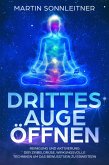 Drittes Auge öffnen (Reinigung und Aktivierung der Zirbeldrüse, Wirkungsvolle Techniken um das Bewusstsein zu erweitern) (eBook, ePUB)