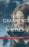 The Granting of Wishes - Three Christmas Short Stories (eBook, ePUB) The Granting of Wishes - Three Christmas Short Stories (eBook, ePUB)