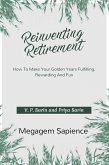 Reinventing Retirement: How To Make Your Golden Years Fulfilling, Rewarding And Fun (eBook, ePUB)